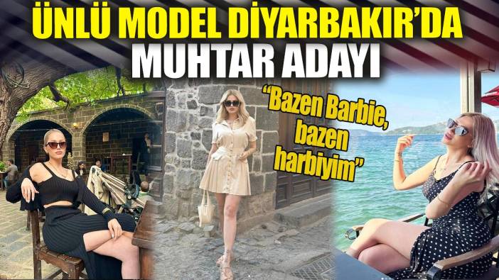 Ünlü model Diyarbakır'da muhtar adayı 'Bazen harbi bazen barbieyim'