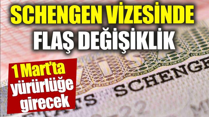 Schengen vizesinde flaş değişiklik ‘1 Mart’ta yürürlüğe girecek’