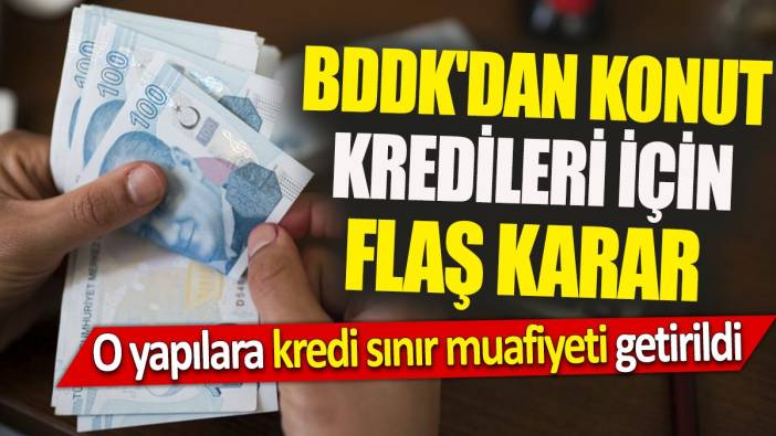 BDDK'dan konut kredileri için flaş karar 'O yapılara kredi sınır muafiyeti getirildi'