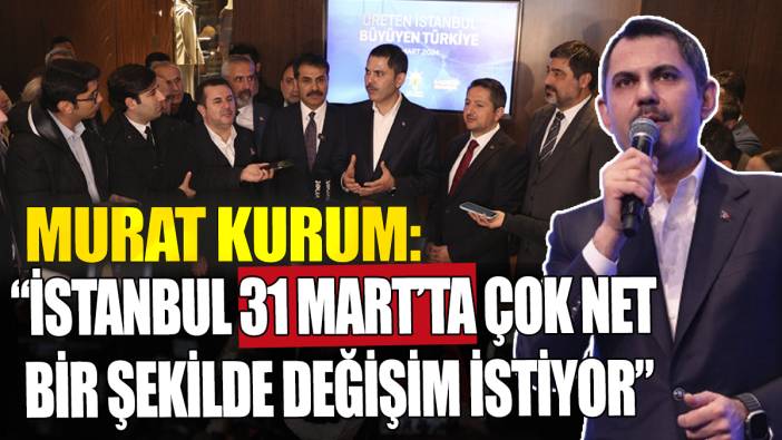 Murat Kurum açıkladı İstanbul 31 Mart’ta çok net bir şekilde değişim istiyor