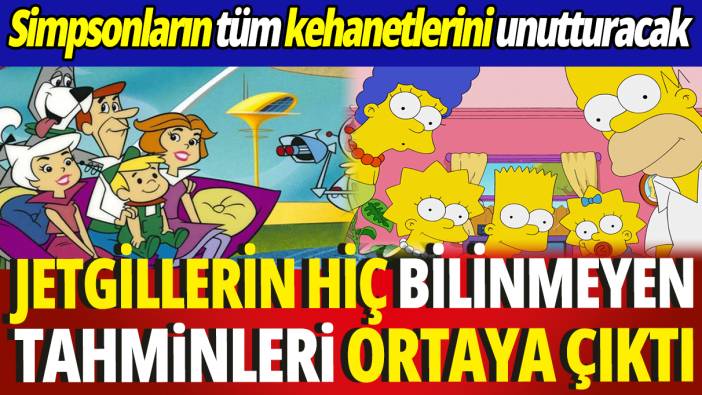 Simpsonların tüm kehanetlerini unutturacak ‘Jetgillerin hiç bilinmeyen tahminleri ortaya çıktı