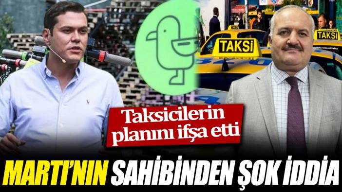 Martı’nın sahibinden şok iddia ‘Taksicilerin planını ifşa etti’