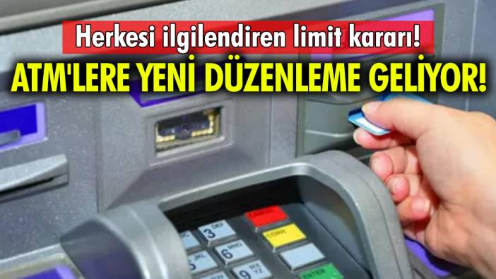 ATM'lere yeni düzenleme geliyor 'Herkesi ilgilendiren limit kararı'
