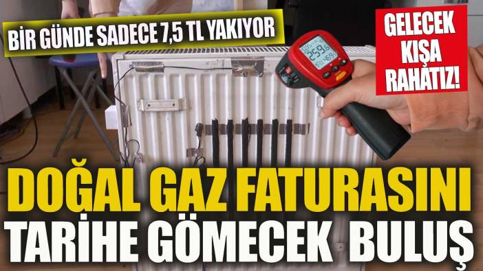 Doğal gaz faturasını tarihe gömecek buluş Faturayı yüzde 70 düşürüyor