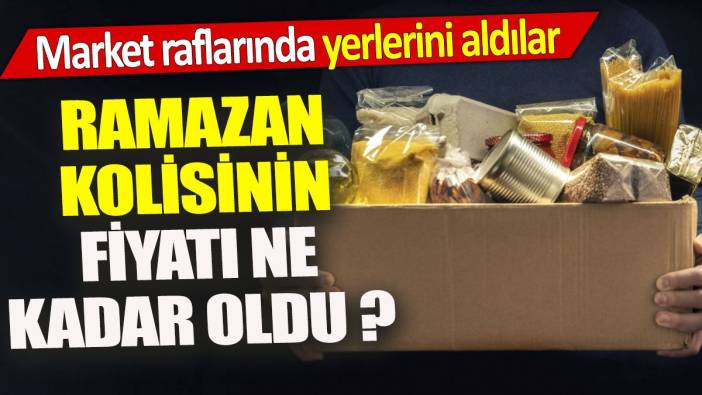 Ramazan kolisinin fiyatı ne kadar oldu