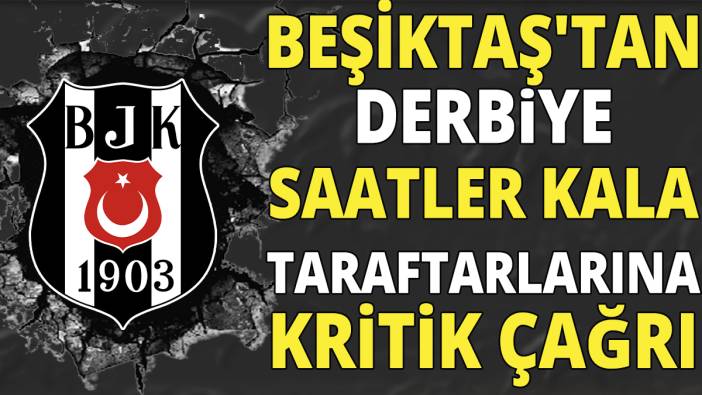 Beşiktaş'tan derbiye saatler kala taraftarlarına kritik çağrı