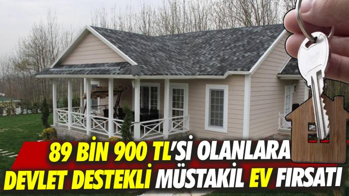 89 Bin 900 TL’si olanlara devlet destekli müstakil ev fırsatı