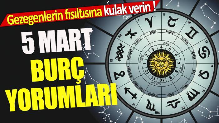 5 Mart burç yorumları 'Gezegenlerin fısıltısına kulak verin'