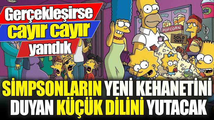 Simpsonların yeni kehanetini duyan küçük dilini yutacak ‘Gerçekleşirse cayır cayır yandık