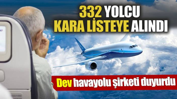 Dev havayolu şirketi duyurdu 332 Yolcu kara listeye alındı