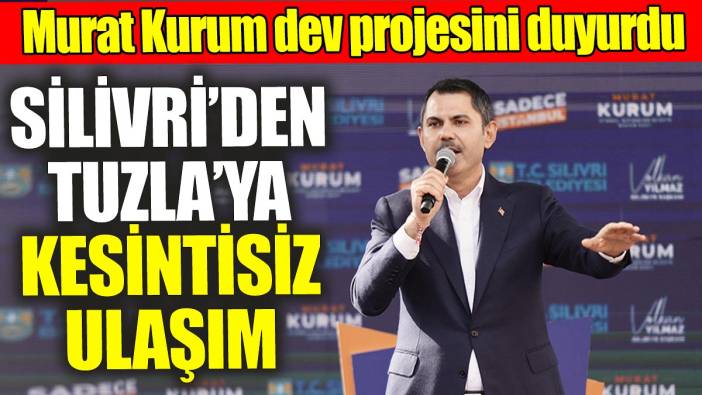 Murat Kurum dev projesini açıkladı 'Silivri'den Tuzla'ya kesintisiz ulaşım'