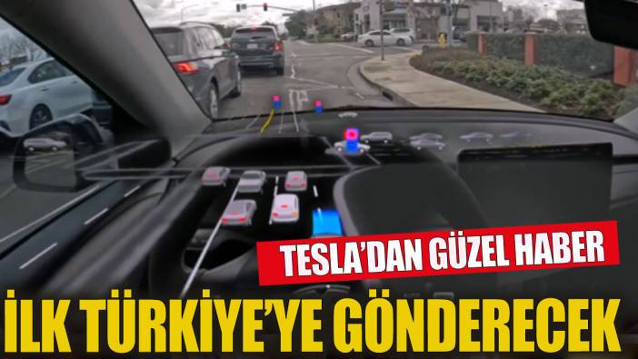 Tesla'dan müjdeli haber İlk Türkiye'ye gönderilecek