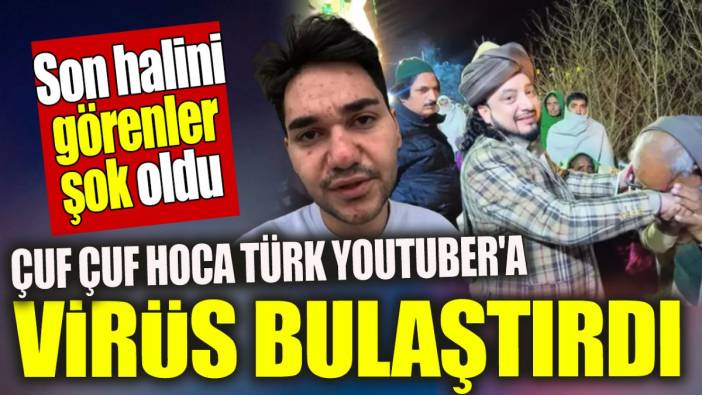 Çuf çuf hoca Türk YouTuber'a virüs bulaştırdı 'Son halini görenler şok oldu'