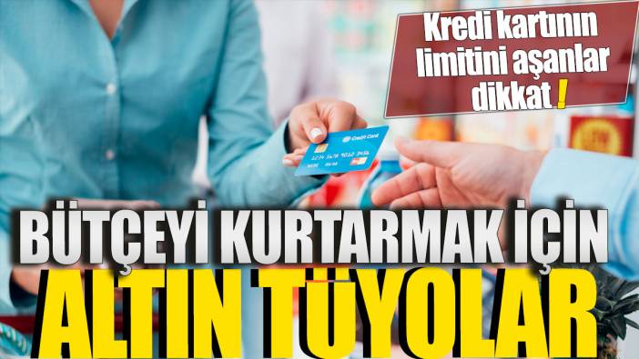 Kredi kartının limitini aşanlar dikkat 'Bütçeyi kurtarmak için altın tüyolar