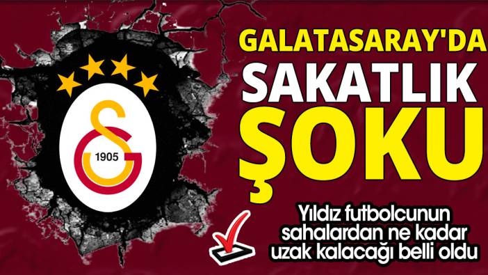 Galatasaray'da sakatlık şoku 'Yıldız futbolcunun sahalardan ne kadar uzak kalacağı belli oldu'