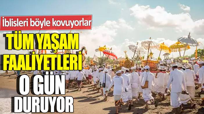 İblisleri böyle kovuyorlar 'Tüm yaşam faaliyetleri o gün duruyor