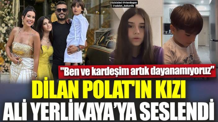 Dilan Polat'ın kızı Ali Yerlikaya'ya seslendi 'Ben ve kardeşim artık dayanamıyoruz'