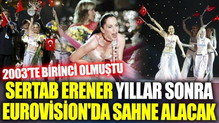 Sertab Erener yıllar sonra Eurovision'da sahne alacak