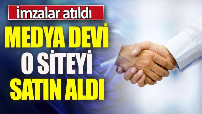 Medya devi o siteyi satın aldı 'İmzalar atıldı'
