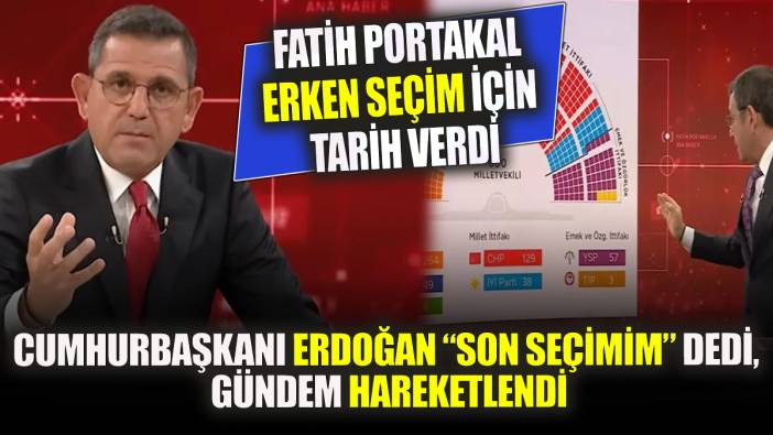 Cumhurbaşkanı Erdoğan Son seçimim dedi gündem hareketlendi Fatih Portakal erken seçim için tarih verdi