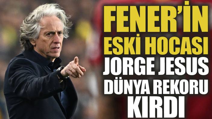 Fenerbahçe'nin eski hocası Jorge Jesus dünya rekoru kırdı