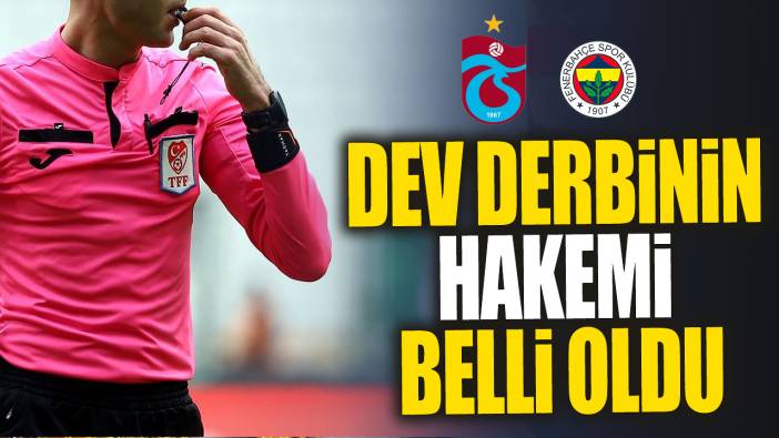Süper Lig'de haftanın hakemleri belli oldu ' Trabzonspor-Fenerbahçe derbisini o isim yönetecek'