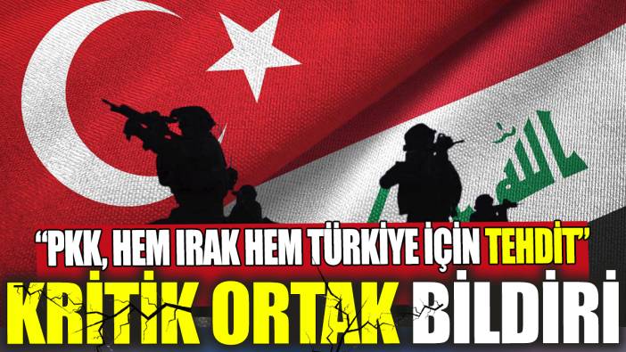 Kritik ortak bildiri PKK hem Irak hem Türkiye için tehdit