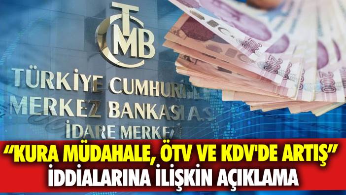 Kura müdahale, ÖTV ve KDV'de artış iddialarına ilişkin açıklama