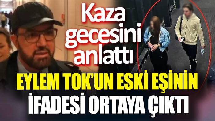 Eylem Tok'un eski eşi Bülent Cihantimur'un ifadesi ortaya çıktı 'Kaza gecesini anlattı'