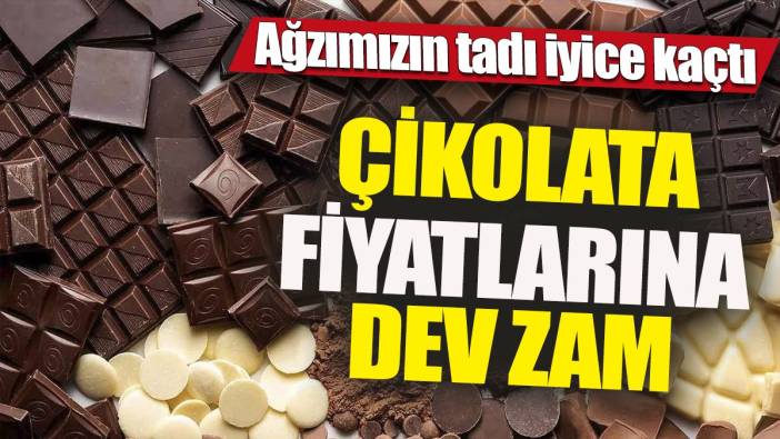 Çikolata fiyatlarına dev zam 'Ağzımızın tadı iyice kaçtı'