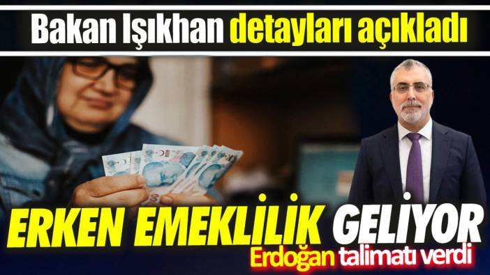Erken emeklilik geliyor ‘Erdoğan talimatı verdi ‘Bakan Işıkhan detayları açıkladı’