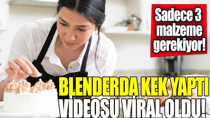 Blenderda kek yaptı videosu viral oldu '3 malzeme yetiyor