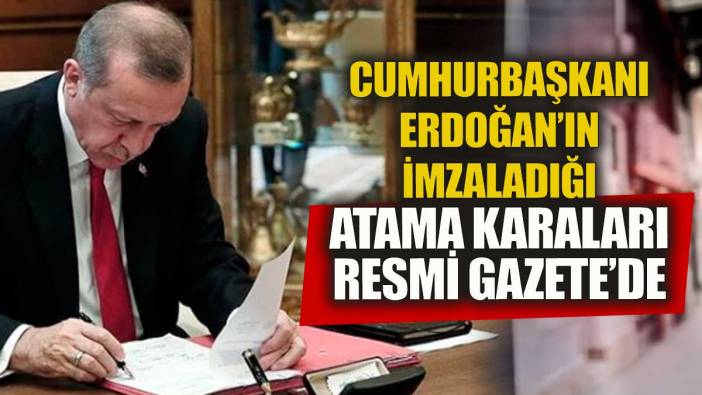 Cumhurbaşkanı Erdoğan'ın imzaladığı atama kararları Resmi Gazete'de