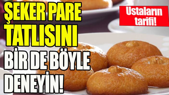 Şekerpare tatlısını bir de böyle deneyin 'Ustaların tarifi'