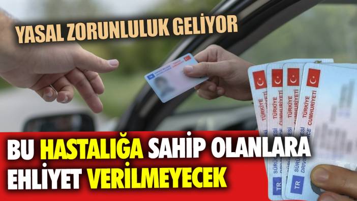 Bu hastalığa sahip olanlara ehliyet verilmeyecek Yasal zorunluluk geliyor