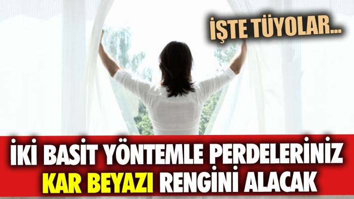 İki basit yöntemle perdeleriniz kar beyazı rengini alacak İşte tüyolar