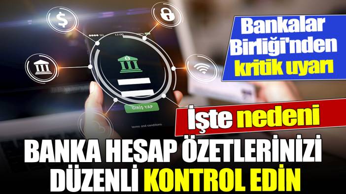 Türkiye Bankalar Birliği'nden kritik uyarı Banka hesap özetlerinizi düzenli kontrol edin İşte nedeni