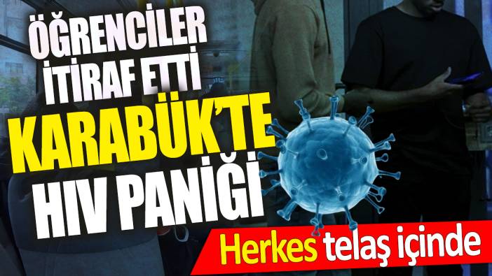 Karabük’te HIV paniği ‘Öğrenciler itiraf etti’ Herkes telaş içinde