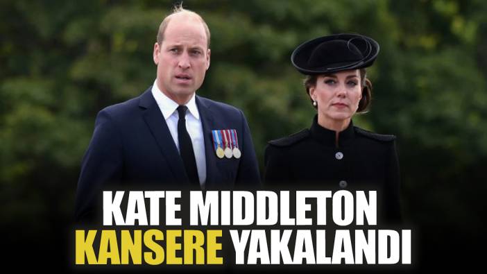 Kate Middleton kansere yakalandı