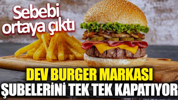 Dev burger markası şubelerini tek tek kapatıyor 'Sebebi ortaya çıktı'