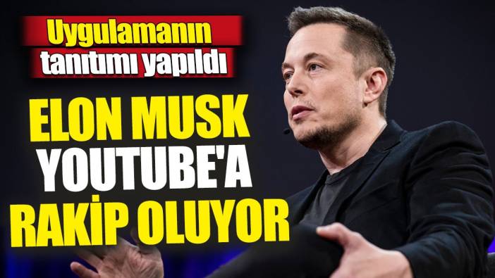 Elon Musk YouTube’a rakip oluyor 'Uygulamanın tanıtımı yapıldı'
