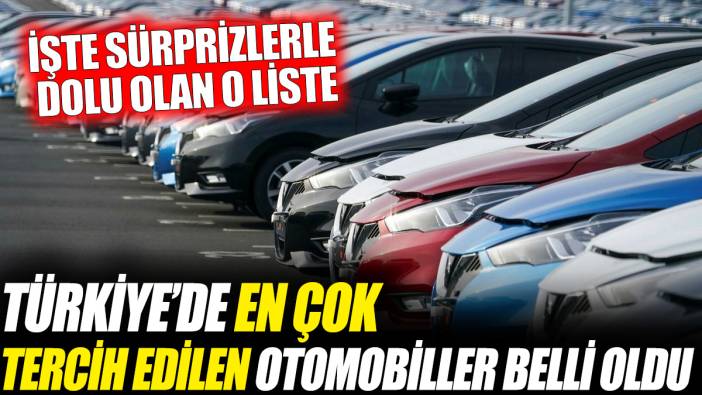 Türkiye’de en çok tercih edilen otomobiller belli oldu 'İşte sürprizlerle dolu olan o liste'