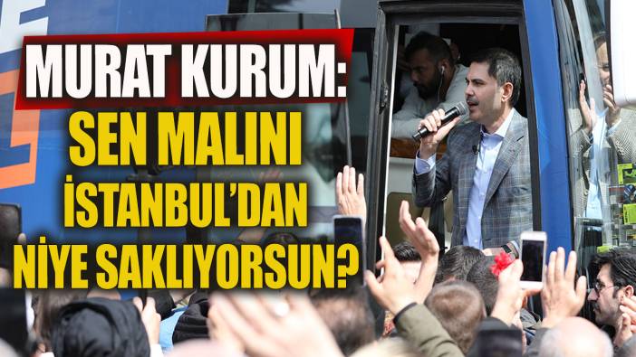 Murat Kurum: Sen malını İstanbul'dan niye saklıyorsun