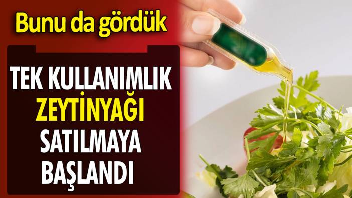Tek kullanımlık zeytinyağı satılmaya başlandı 'Bunu da gördük'