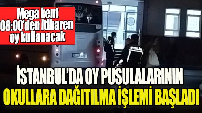 İstanbul’da oy pusulalarının okullara dağıtılma işlemi başladı 'Mega kent 08:00'den itibaren oy kullanacak'