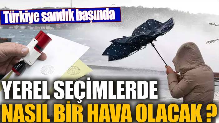 Yerel seçimlerde nasıl bir hava olacak 'Türkiye sandık başında