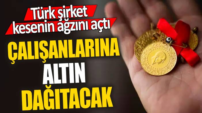 Türk şirket kesenin ağzını açtı 'Çalışanlarına altın dağıtacak'