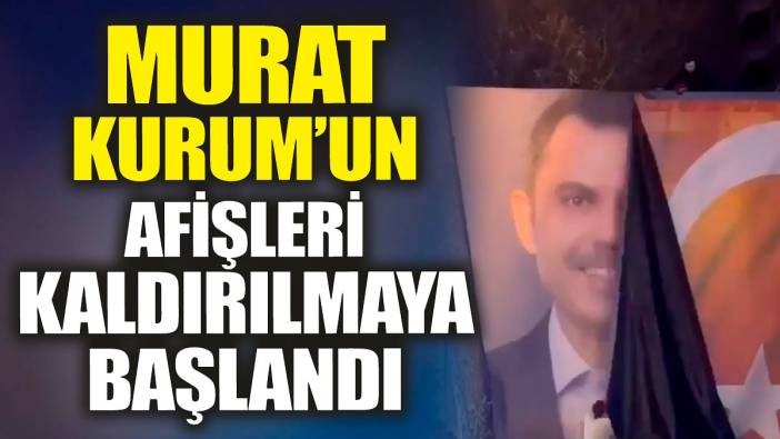 Murat Kurum'un afişleri kaldırılmaya başlandı