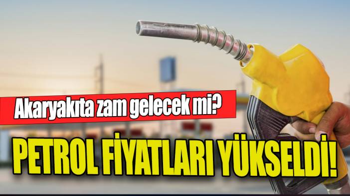 Petrol fiyatları yükseldi 'Akaryakıta zam gelecek mi'