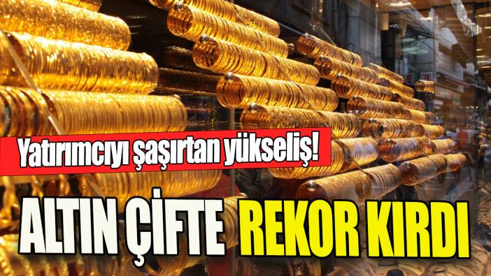 Altın çifte rekor kırdı 'Yatırımcıyı şaşırtan yükseliş'